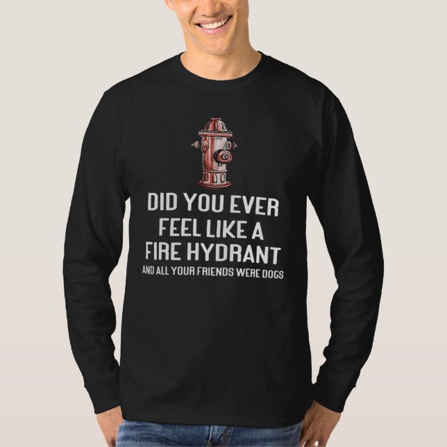 Camiseta ¿Alguna vez te has sentido como un hidrante de fue (Anverso)