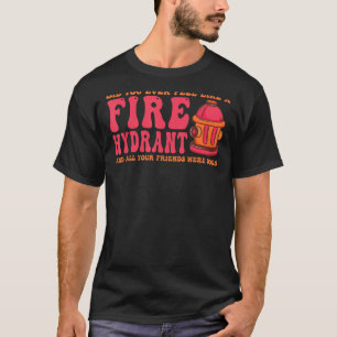 Camiseta ¿Alguna vez te sentiste como un hidrante de fuego?