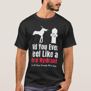 Camiseta ¿Alguna vez te sentiste como un hombre hidrante sa