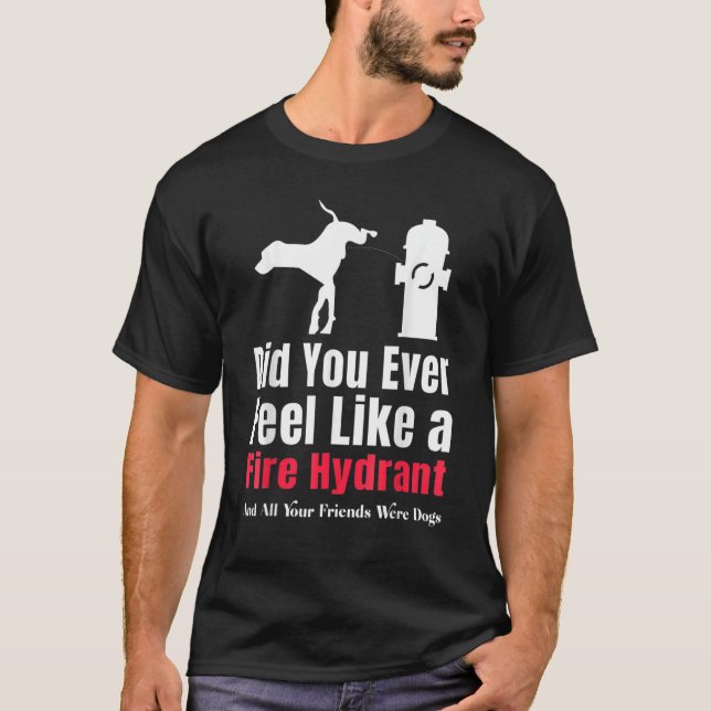 Camiseta ¿Alguna vez te sentiste como un hombre hidrante sa (Anverso)