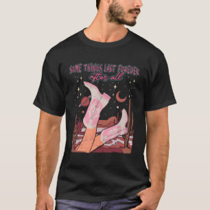 Camiseta Algunas Cosas Duran Para Siempre Después De Todo E