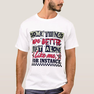 Camiseta Algunas cosas es mejor dejarlas solas