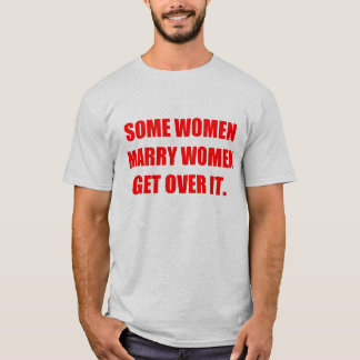 Camiseta Algunas mujeres casan a mujeres
