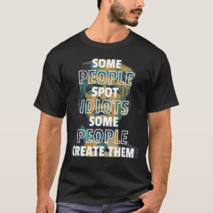Camiseta Algunas Personas Encuentran Idiotas, Algunas Perso