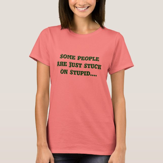 Camiseta Algunas Personas Están Estúpidas...... (Anverso)