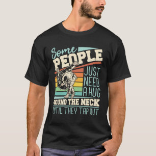 Camiseta Algunas Personas Solo Necesitan Un Enorme Jiu Jits