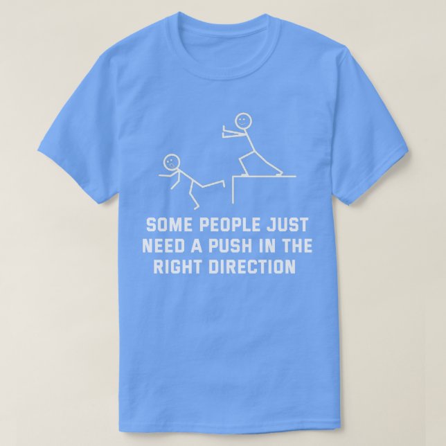 Camiseta Algunas Personas Solo Necesitan Una Empuja En La D (Diseño del anverso)