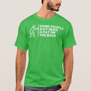Camiseta Algunas Personas Solo Necesitan Una Pata En La Esp