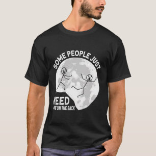 Camiseta Algunas Personas Solo Necesitan Una Pata En La Esp