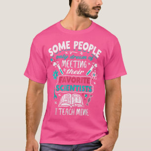 Camiseta Algunas Personas Sueñan Con Conocer A Su Científic