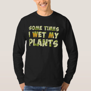 Camiseta Algunas Veces Mojo Mis Plantas Jardinero De Jardín