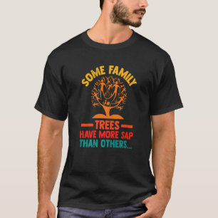 Camiseta Algunos Árboles Familiares Tienen Más Sap Que Otro