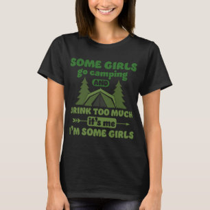 Camiseta Algunos Chicas Acampan Y Beben Demasiado Camping G