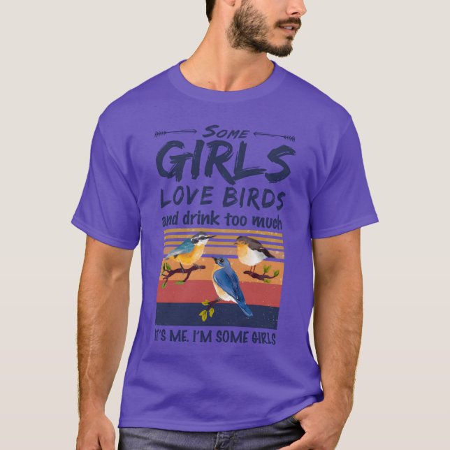 Camiseta Algunos Chicas aman a los pájaros y beben mucha di (Anverso)