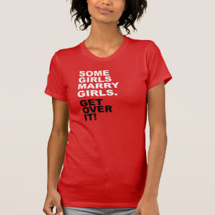 Camiseta Algunos chicas casan a chicas. ¡Consiga sobre él!