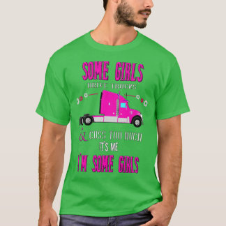 Camiseta Algunos Chicas conducen camiones