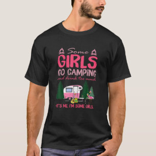 Camiseta Algunos Chicas van a acampar y beber demasiado