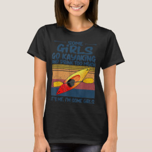 Camiseta Algunos Chicas Van A Kayak Y Beben Demasiado Retro