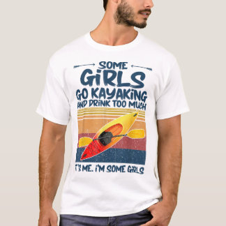 Camiseta Algunos Chicas Van A Kayak Y Beben Demasiado Retro