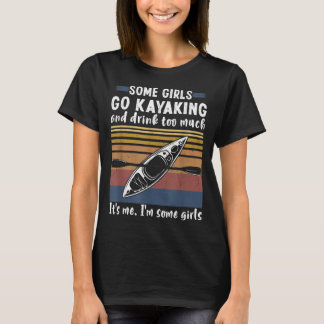 Camiseta Algunos Chicas Van A Kayak Y Beben Demasiado Vinta