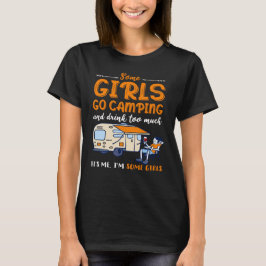 Camiseta Algunos chicas van de campamento y beben demasiado