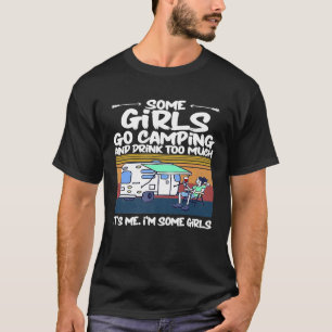 Camiseta Algunos Chicas Van De Camping Y Beben Demasiado Vi