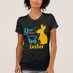 Camiseta ¿Algunos conejitos dijeron Pascua?