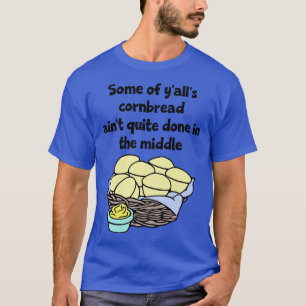 Camiseta Algunos de nosotros, Cornbread Aint, bastante hech