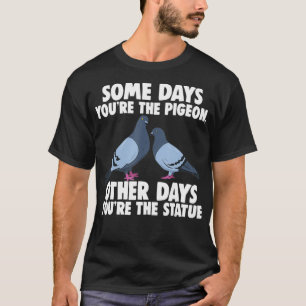 Camiseta Algunos días eres la paloma, otros días eres la