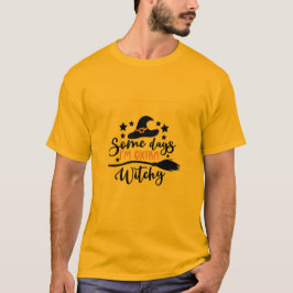 Camiseta Algunos días, estoy fuera de la brujería.