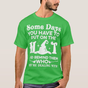 Camiseta Algunos Días Tienes Que Poner A La Divertida Bruja
