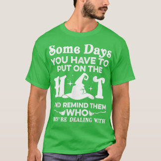 Camiseta Algunos Días Tienes Que Poner A La Divertida Bruja