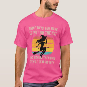 Camiseta Algunos días tienes que ponerte en el gorra Witch