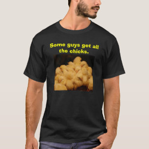Camiseta Algunos individuos consiguen todos los polluelos