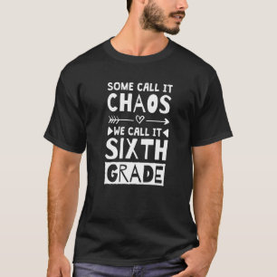 Camiseta Algunos lo llaman caos Lo llamamos sexto grado