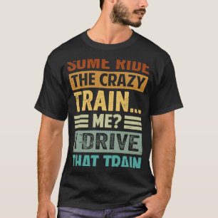 Camiseta Algunos montan el tren loco, yo conduzco ese tren