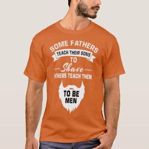 Camiseta algunos padres enseñan a sus hijos a afeitar a otr