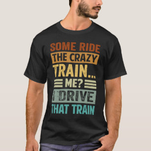 Camiseta Algunos Van En El Tren Loco Yo Conduzco Ese Tren