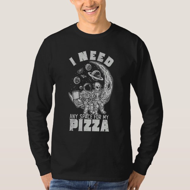 Camiseta Alien Astronaut Eating Pizza In Cosmos I Need Any  (Anverso)