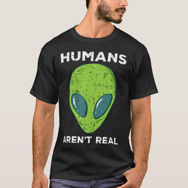 Camiseta Alien Humans Arent Real Funny Ufo Space Men Women  (Anverso)