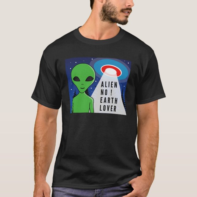 Camiseta ¡Alien No Earth Lover! ¡Divertido Alien! (Anverso)