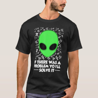 Camiseta Alien Shirt If There Was A Problem Yo I'll Solve I