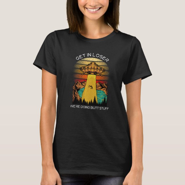 Camiseta Alienígena Entra Perdedor Estamos Haciendo Cosas d (Anverso)