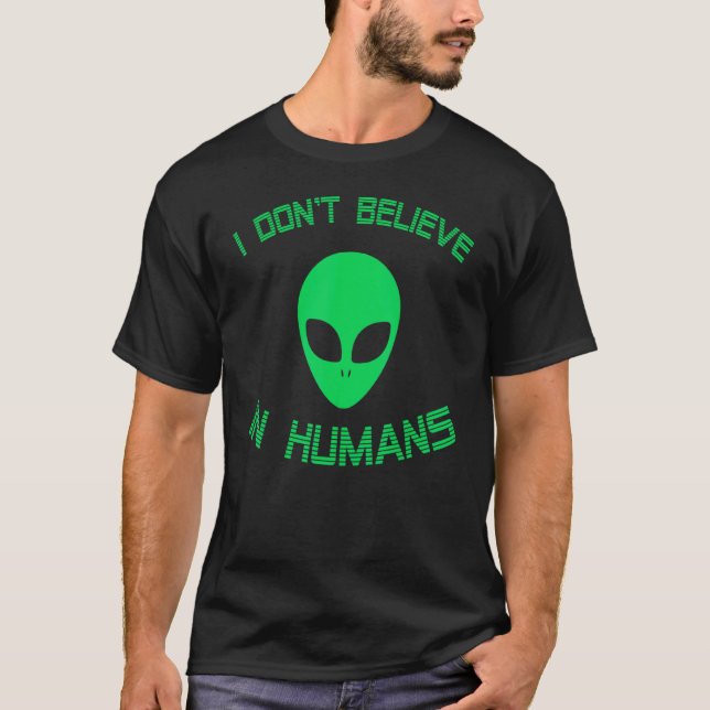 Camiseta Alienígena Verde Que No Creo En Humanos Alien Ufo  (Anverso)