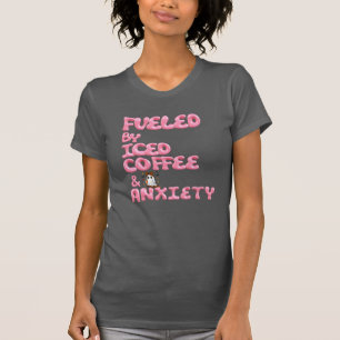 Camiseta "Alimentado por el café helado y la ansiedad - Cam