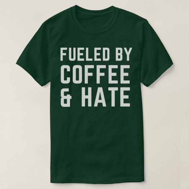 Camiseta Alimentado por el café y el odio 2 (Diseño del anverso)