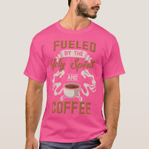 Camiseta Alimentado Por El Espíritu Santo Y El Café Para El