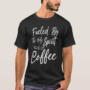 Camiseta Alimentado Por El Espíritu Santo Y La Tela Del Caf