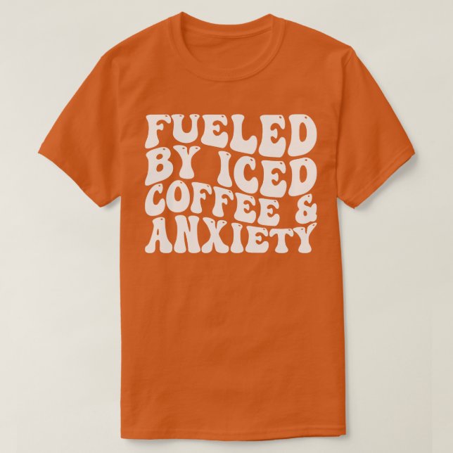Camiseta alimentado por la ansiedad del café helado 2 (Diseño del anverso)