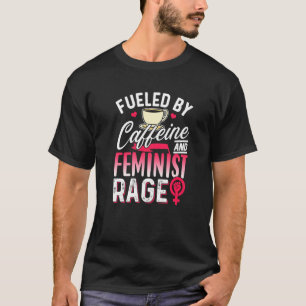 Camiseta Alimentado Por La Cafeína Y El Feminismo Feminista